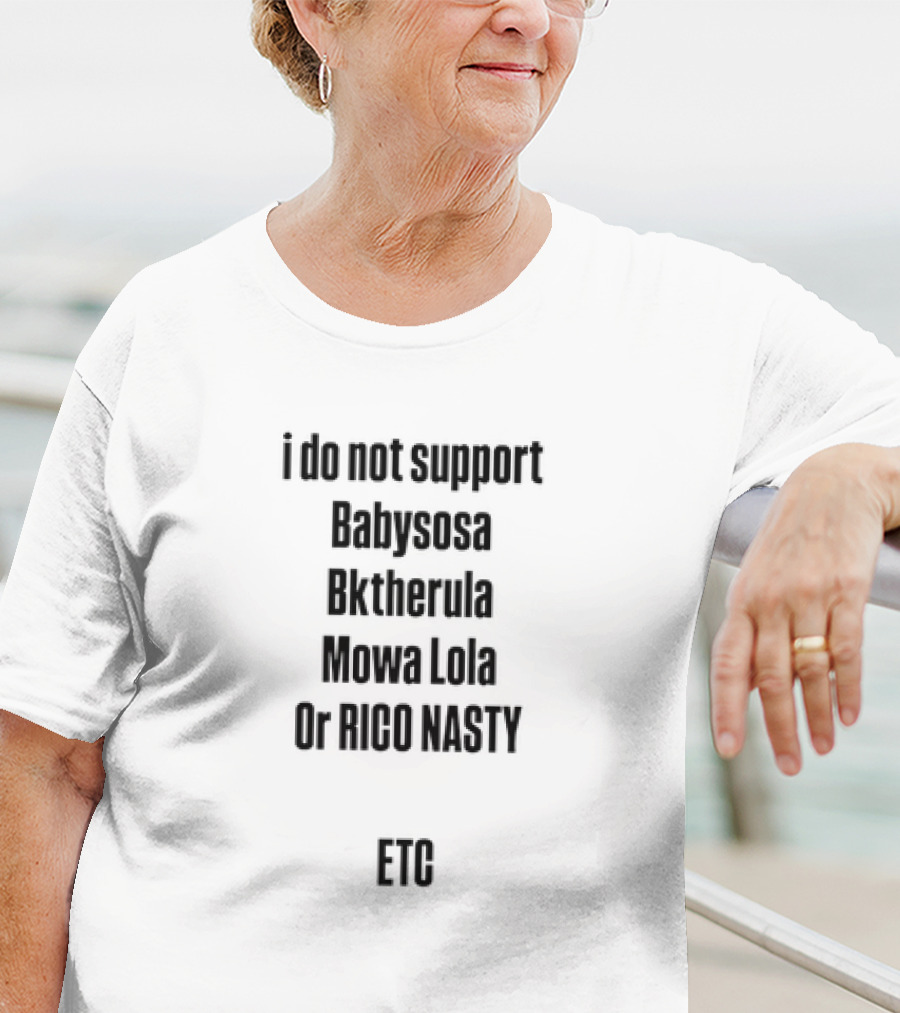 I Do Not Support Babysosa Bktherula Mowa Lola Or Rico Nasty T-Shirt