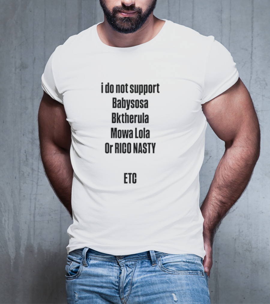 I Do Not Support Babysosa Bktherula Mowa Lola Or Rico Nasty T-Shirt