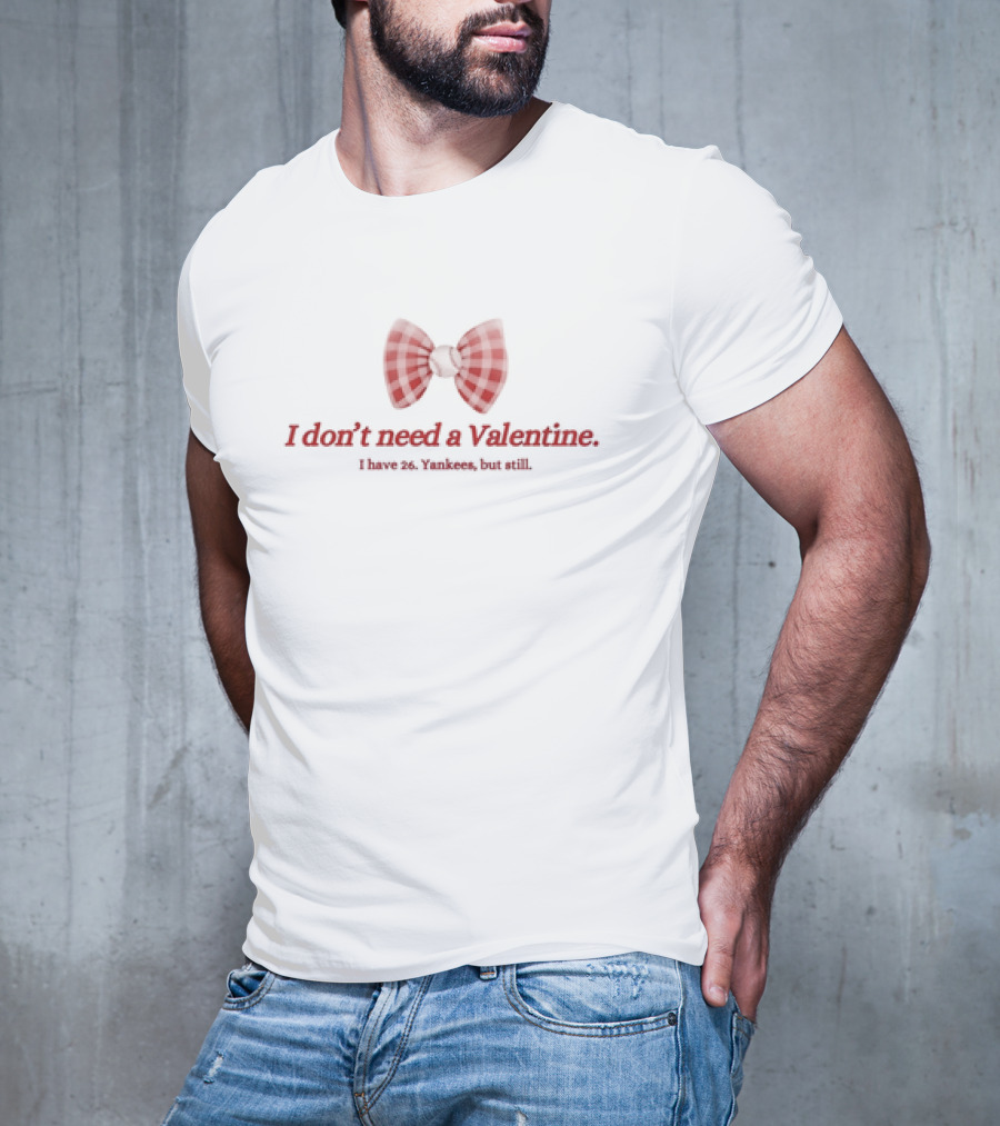 I Don’t Need A Valentine I Have 26 Yankees But Still Bow Tie T-Shirt