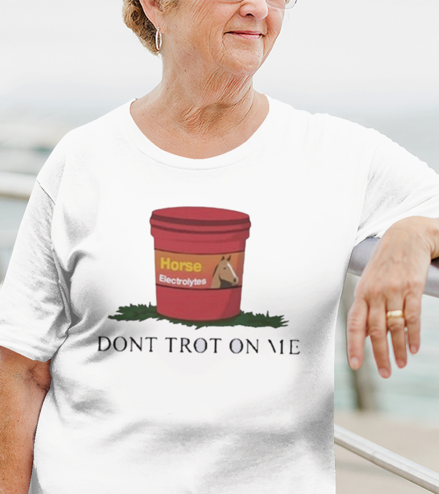 Horse Electrolytes Bucket Don't Trot On Me T-Shirt