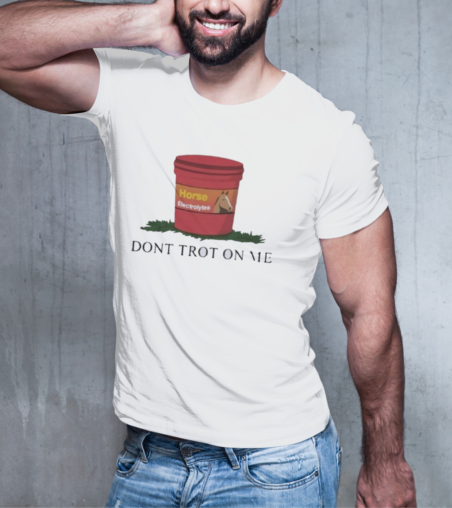 Horse Electrolytes Bucket Don't Trot On Me T-Shirt