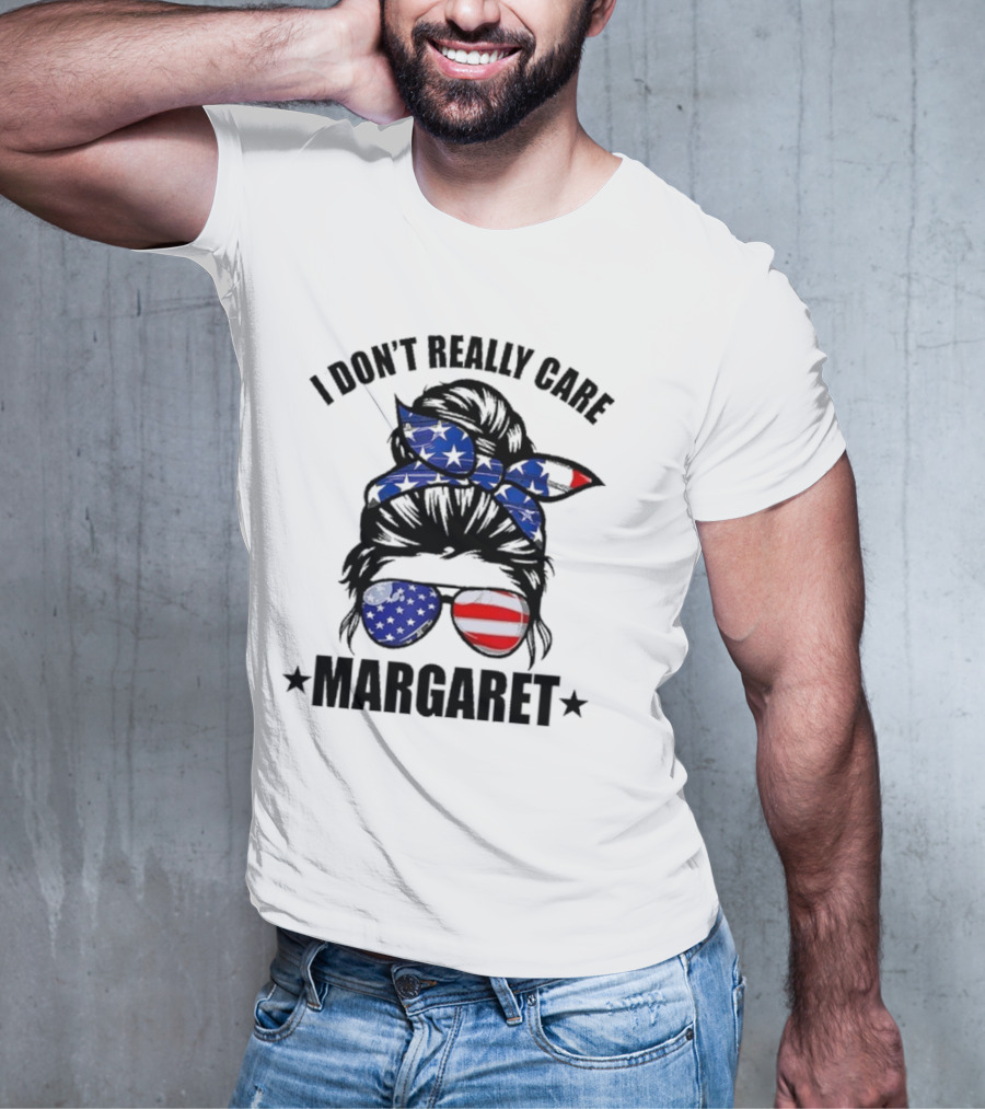 I Dont Really Care Margaret T-Shirt