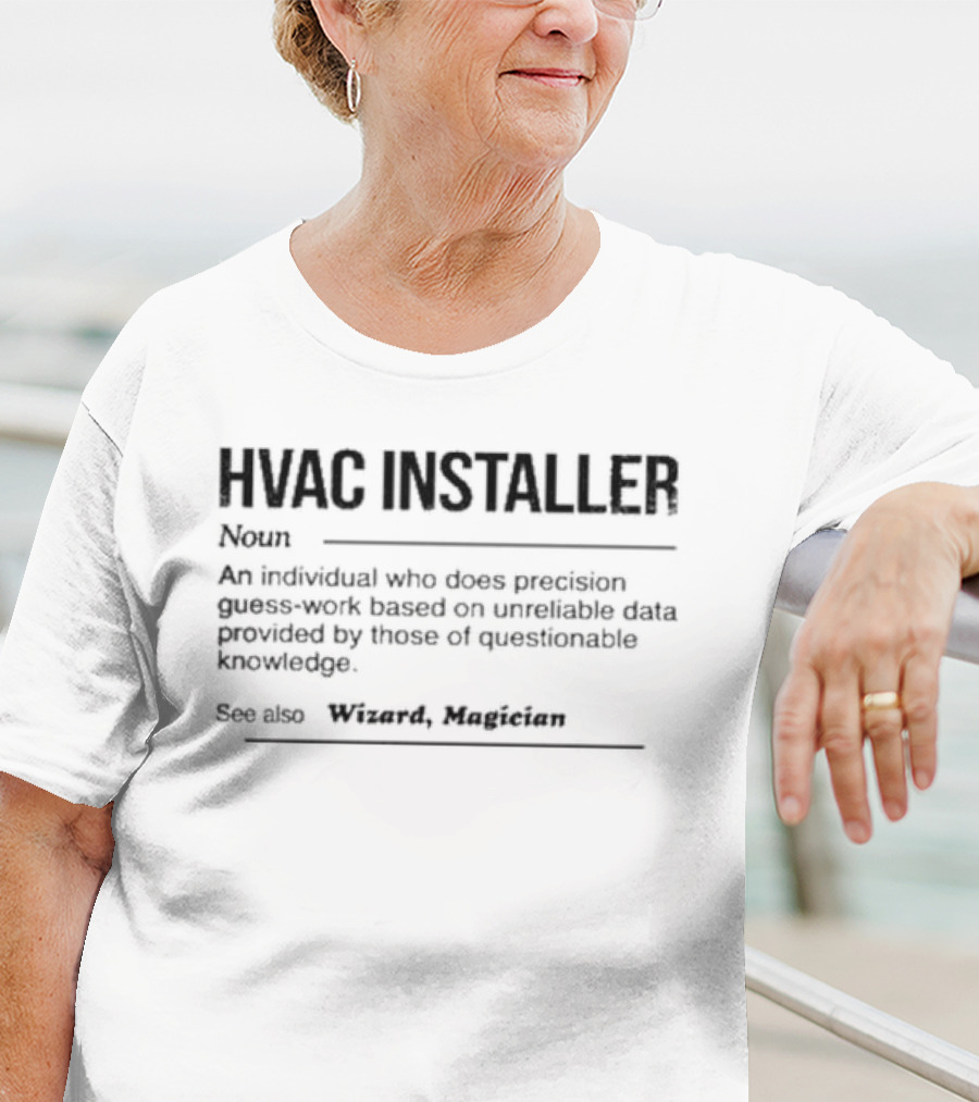 HVAC Installer Noun Precision Guess Work Based On Unreliable Data Provided By Those Questionable Knowledge T-Shirt