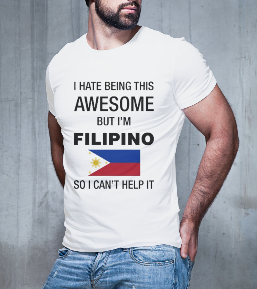 I Hate Being Awesome Filipino Flag T-Shirt