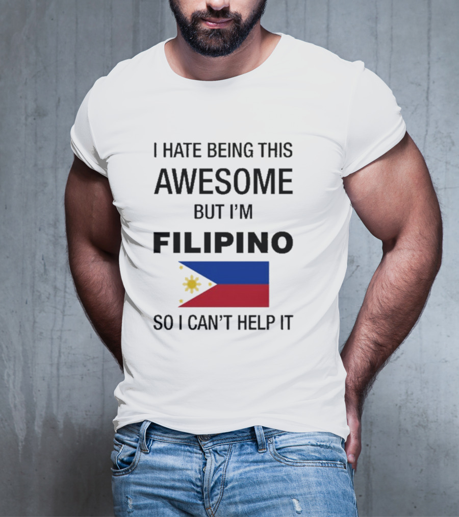 I Hate Being Awesome Filipino Flag T-Shirt