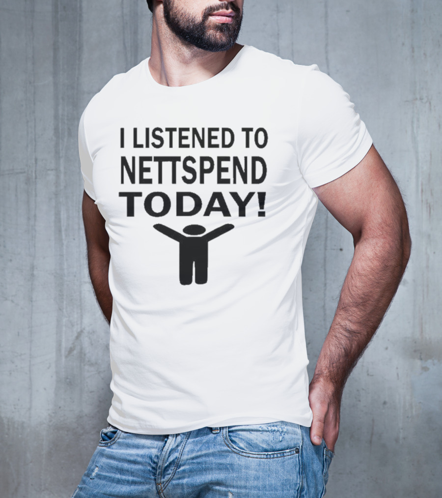 I Listened To Nettspend Today Embrace And Celebrate Moment T-Shirt