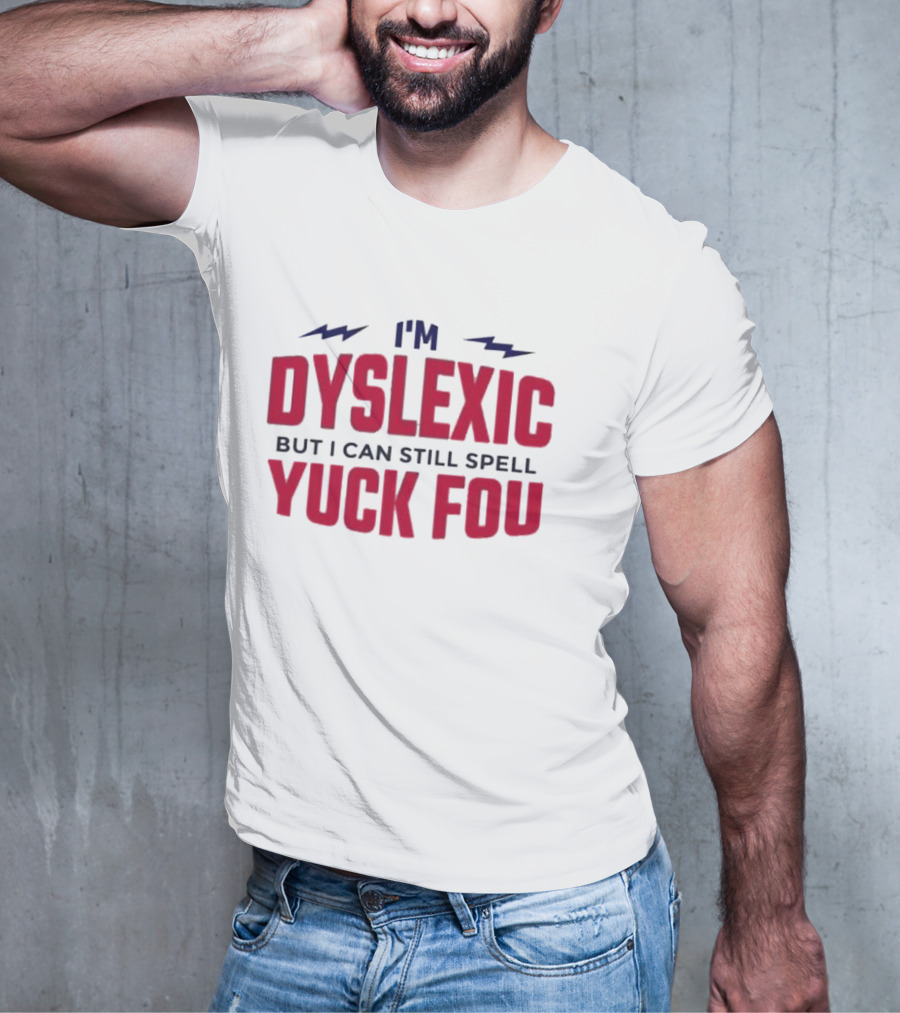 I'm Dyslexic But I Can Still Spell Yuck Fou Lightning T-Shirt