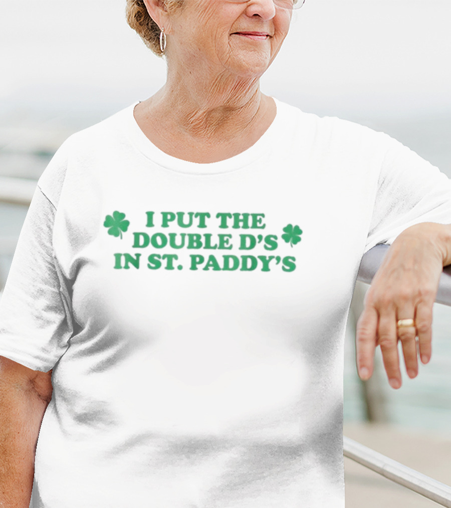 I Put The Double D’s In St. Paddy’s Shamrock Clovers T-Shirt