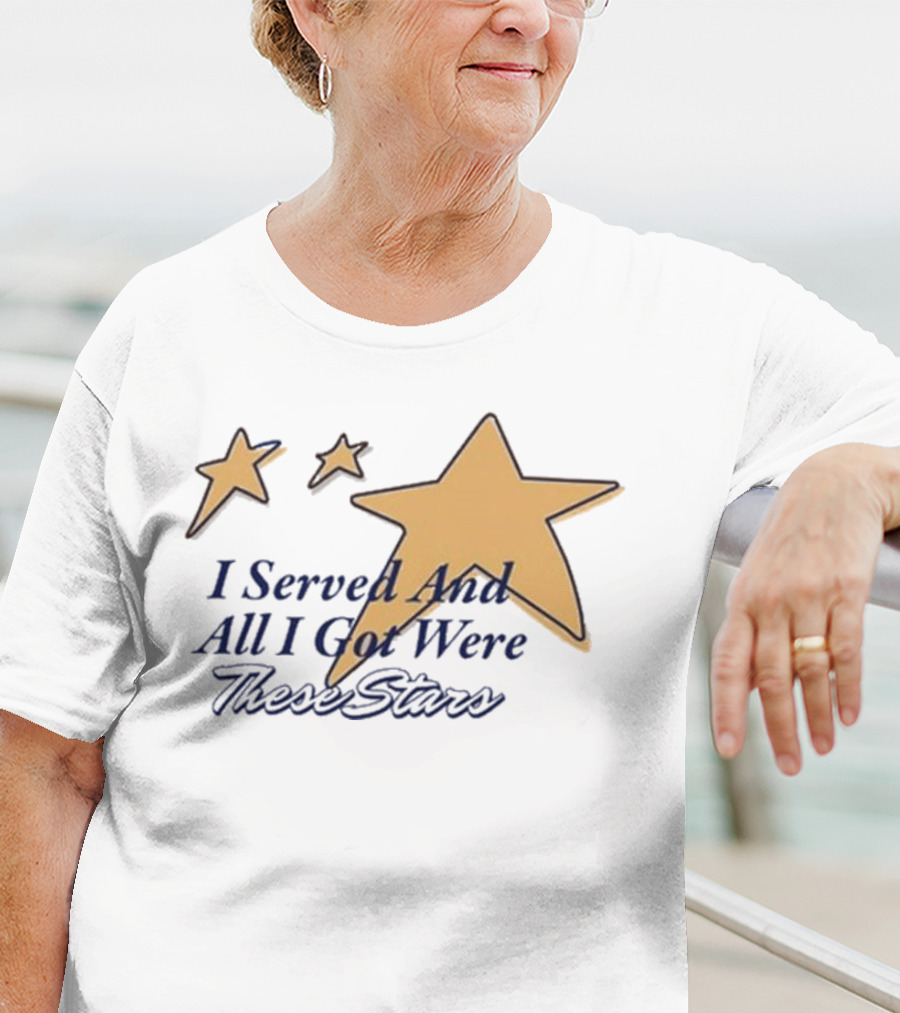 I Served And All I Got Were These Stars Gold Star Graphic T-Shirt
