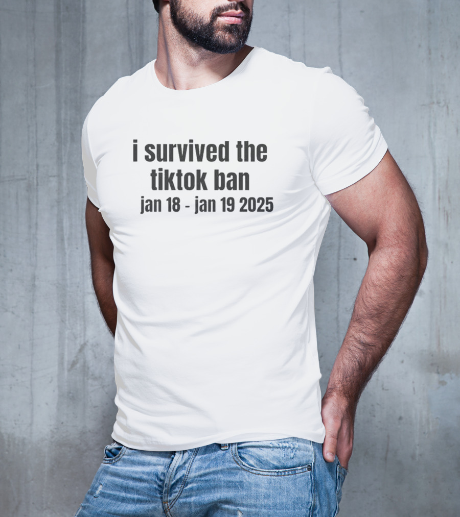 I Survived The Tiktok Ban Jan 18 Jan 19 2025 T-Shirt