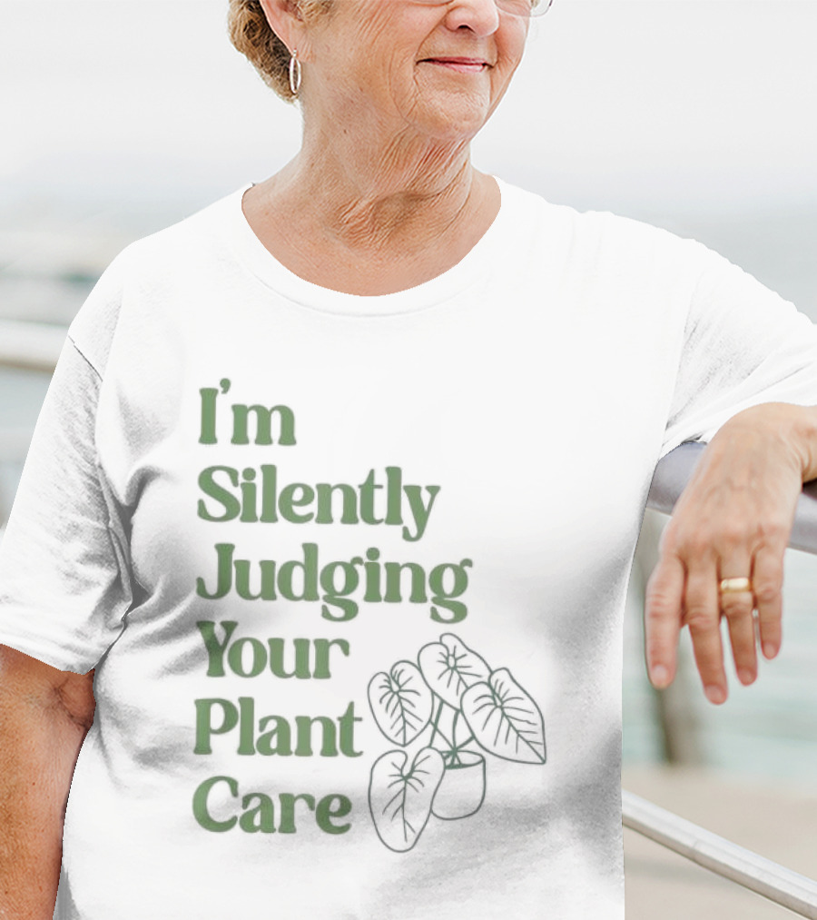 I’m Silently Judging Your Plant Care Houseplant Humor T-Shirt