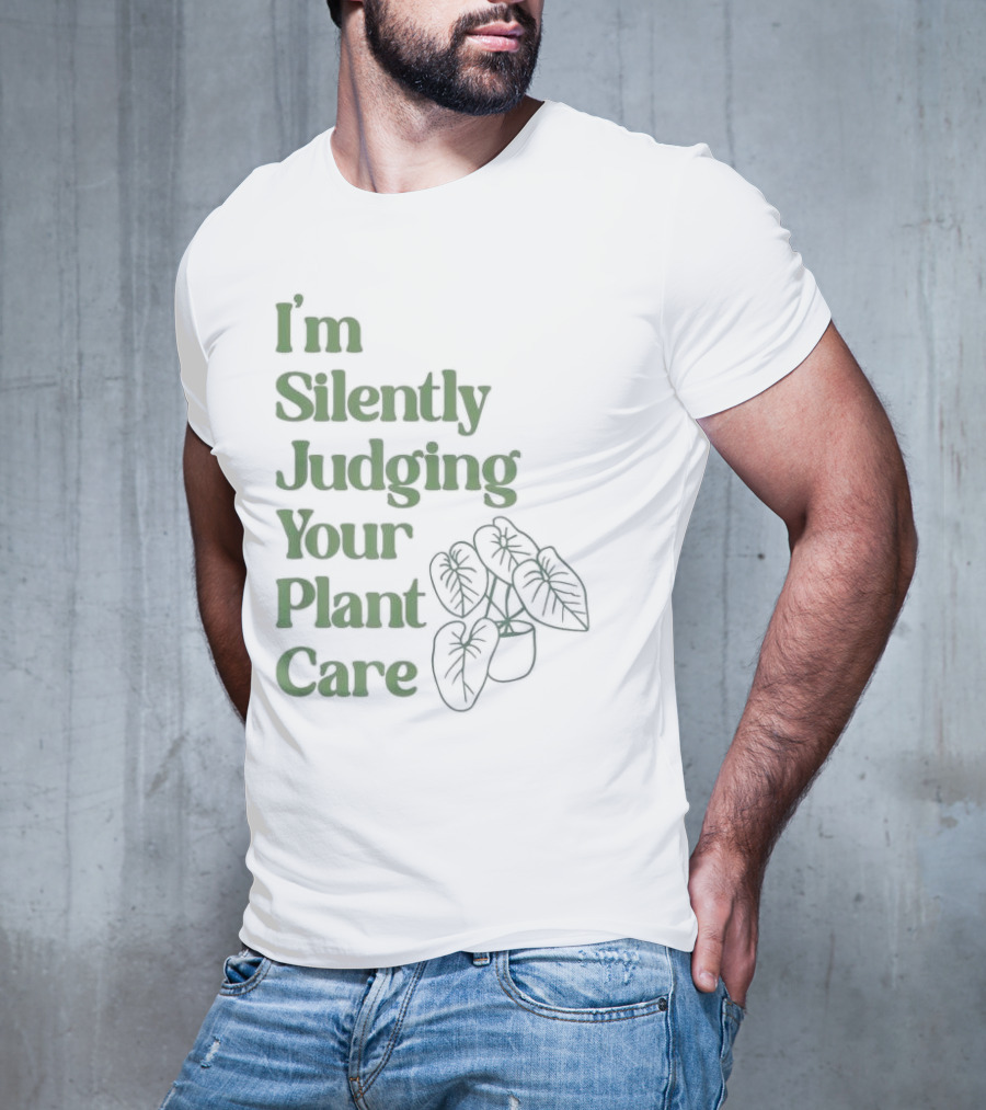I’m Silently Judging Your Plant Care Houseplant Humor T-Shirt