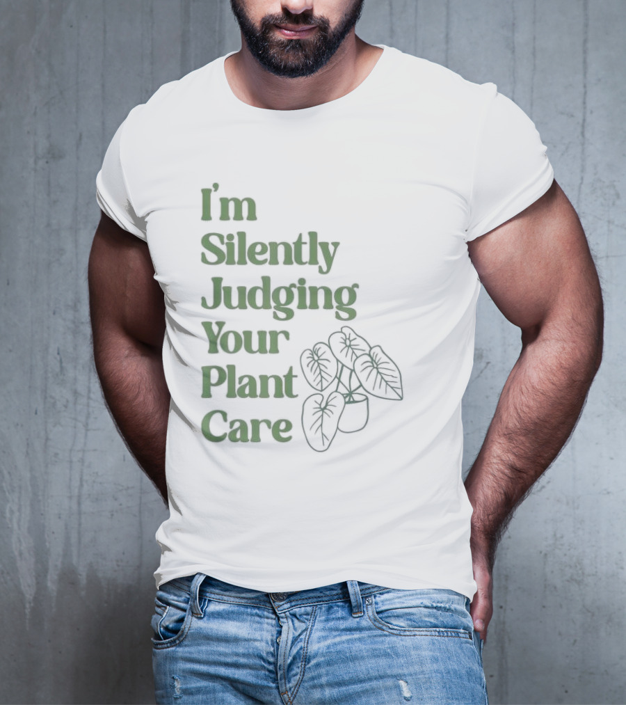 I’m Silently Judging Your Plant Care Houseplant Humor T-Shirt