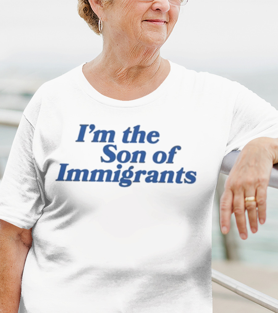 I’m The Son Of Immigrants Statement T-Shirt