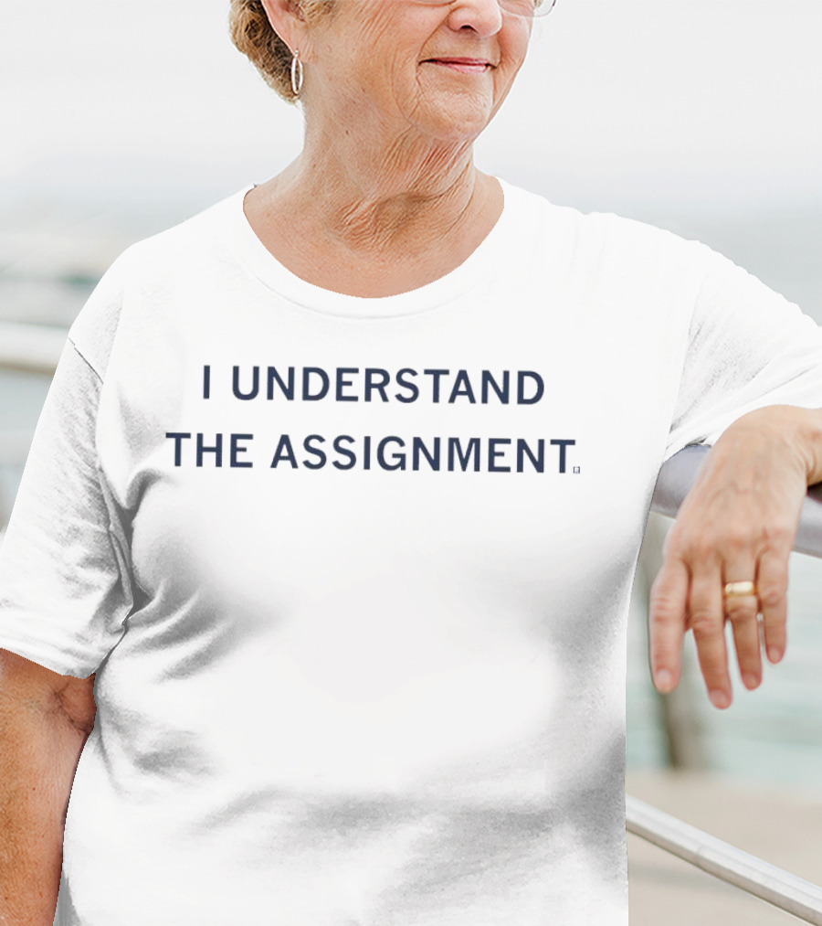 I Understand The Assignment T-Shirt