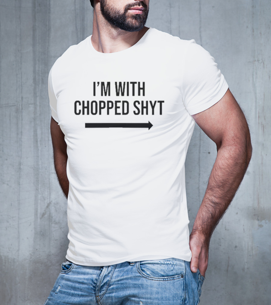 I'm With Chopped Shyt Skeleton Hands Pointing Graphic T-Shirt