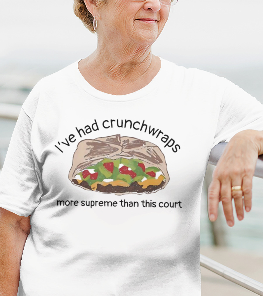 I've Had Crunchwraps More Supreme Than This Court T-Shirt
