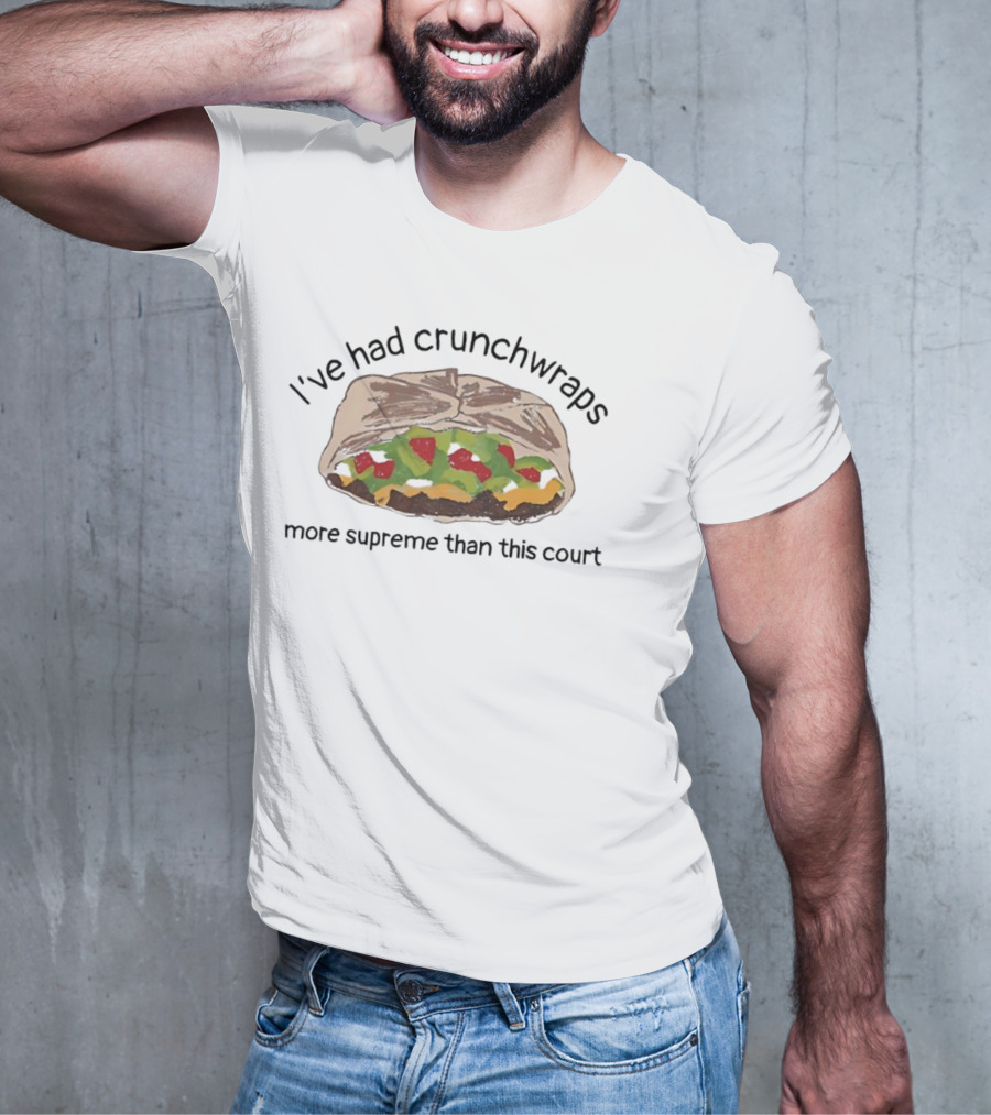 I've Had Crunchwraps More Supreme Than This Court T-Shirt