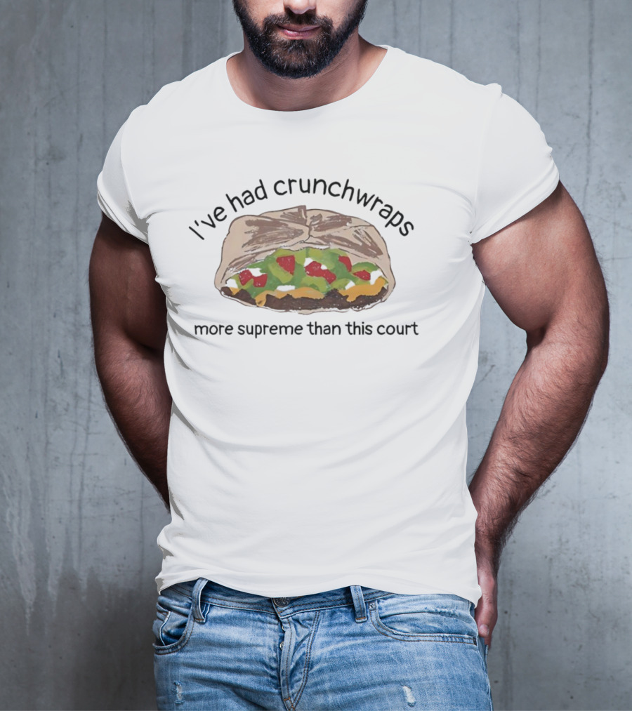 I've Had Crunchwraps More Supreme Than This Court T-Shirt