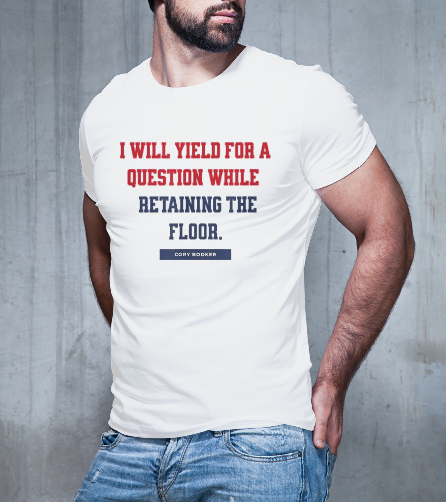 I Will Yield For A Question While Retaining The Floor Cory Booker T-Shirt