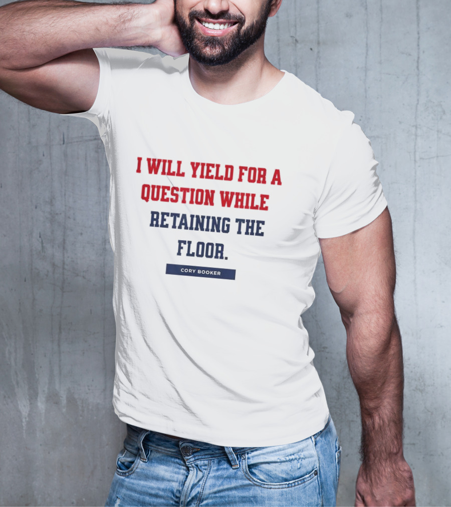 I Will Yield For A Question While Retaining The Floor Cory Booker T-Shirt