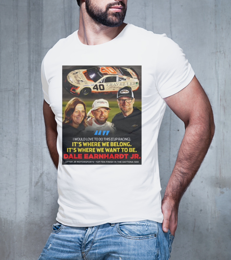 Traveller 40 Cup Racing Dale Earnhardt Jr It's Where We Belong T-Shirt