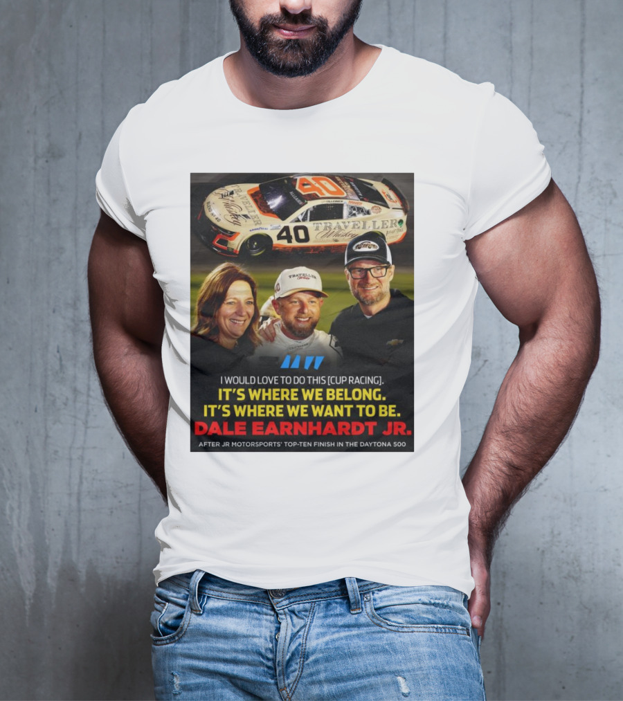 Traveller 40 Cup Racing Dale Earnhardt Jr It's Where We Belong T-Shirt