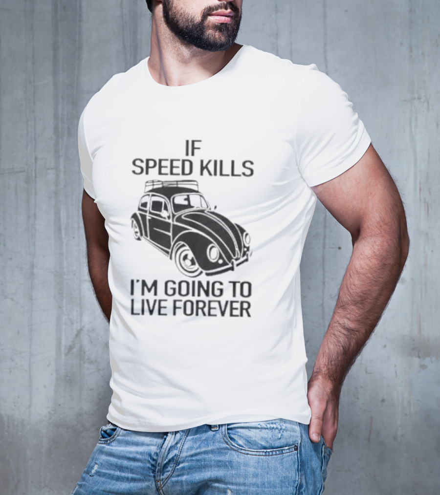 If Speed Kills I’m Going To Live Forever Vintage Car T-Shirt