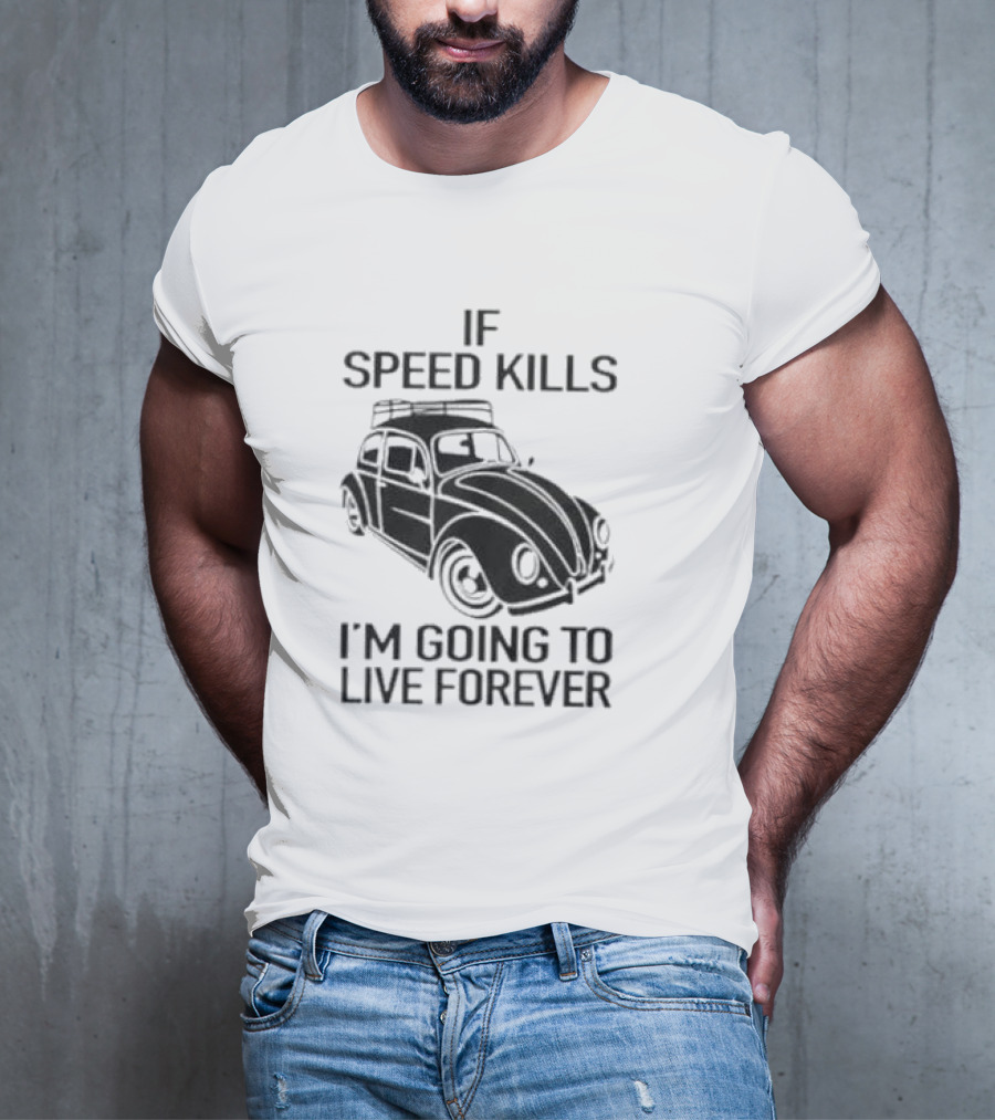 If Speed Kills I’m Going To Live Forever Vintage Car T-Shirt