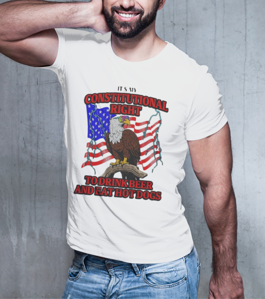 Constitutional Right Bald Eagle American Flag Drink Beer Eat Hot Dogs T-Shirt