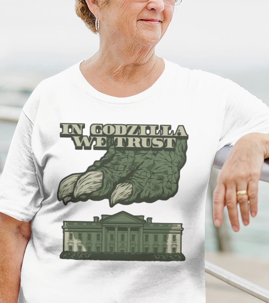 In Godzilla We Trust Crush White House T-Shirt
