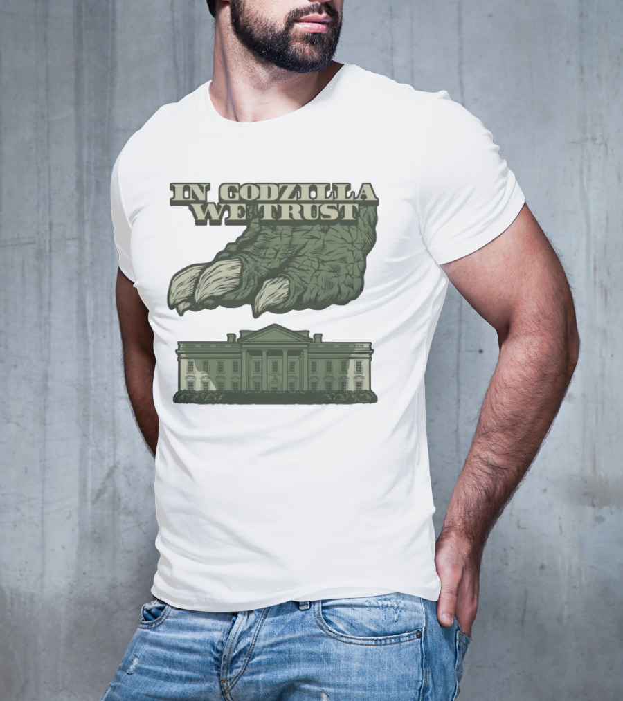 In Godzilla We Trust Crush White House T-Shirt