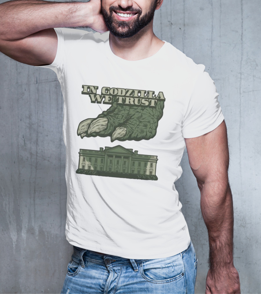 In Godzilla We Trust Crush White House T-Shirt