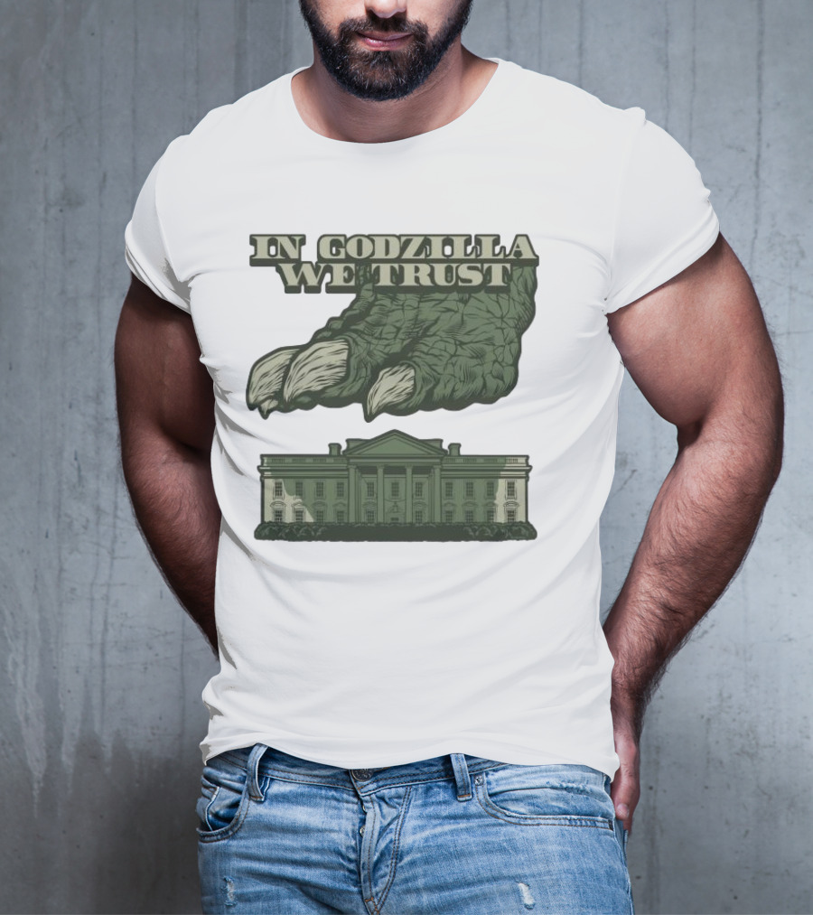 In Godzilla We Trust Crush White House T-Shirt