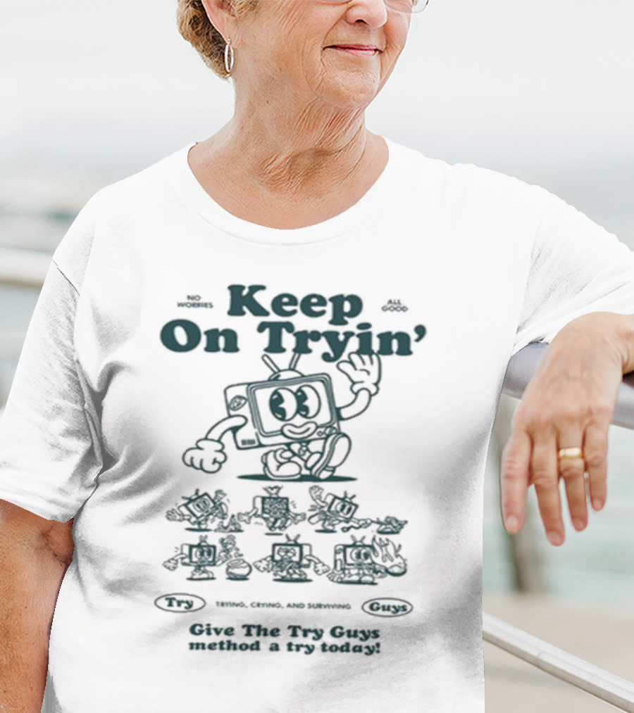 Keep On Tryin Give The Try Guys Method A Try Today Encouraging Cartoon Character T-Shirt