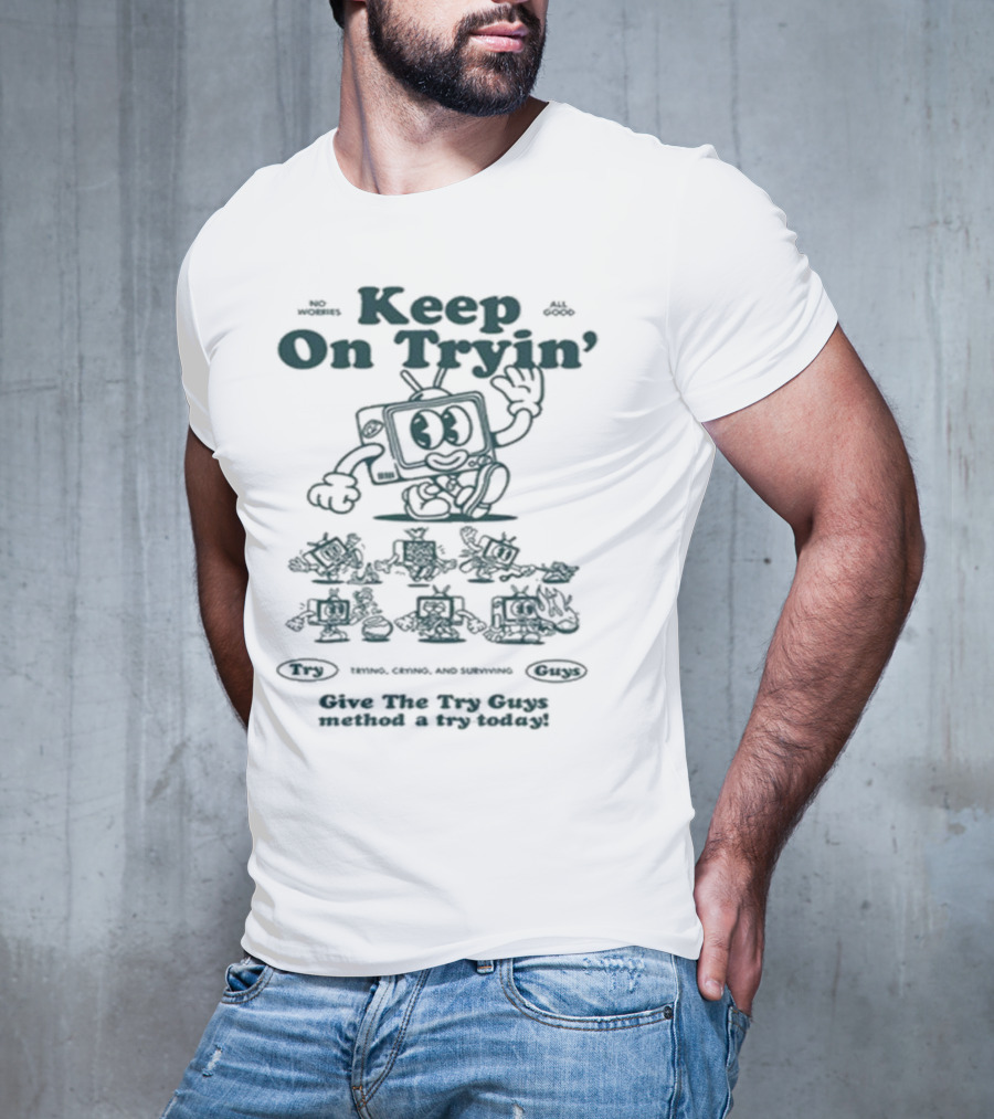 Keep On Tryin Give The Try Guys Method A Try Today Encouraging Cartoon Character T-Shirt