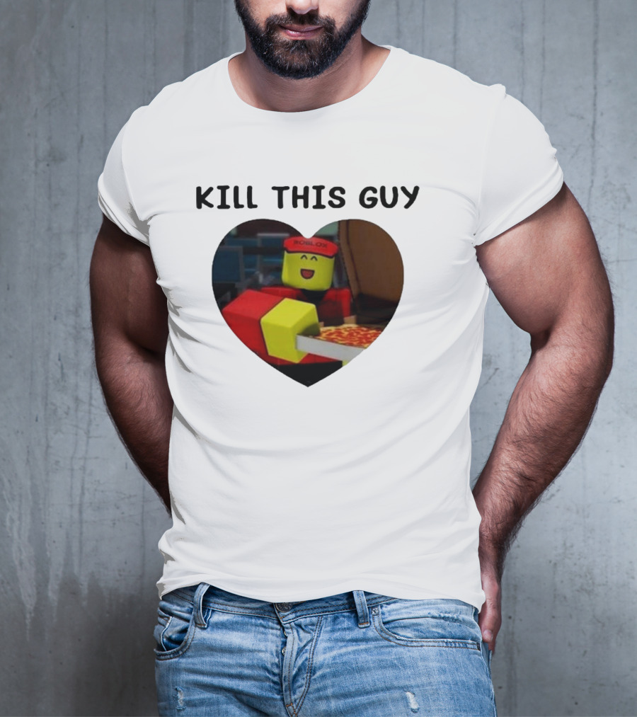 Kill This Guy Roblox Pizza Heart T-Shirt