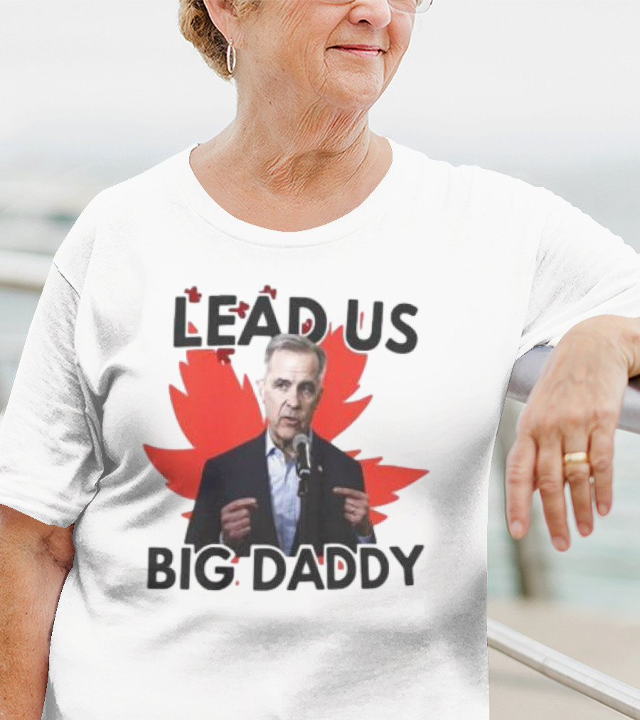 Lead Us Big Daddy Mark Carney Maple Leaf Debates 2025 T-Shirt