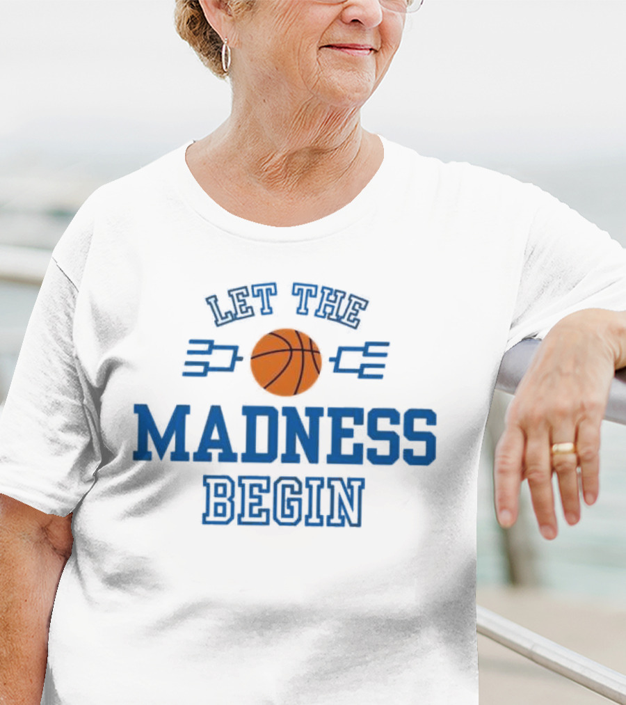 Let The Basketball March Madness Begin T-Shirt