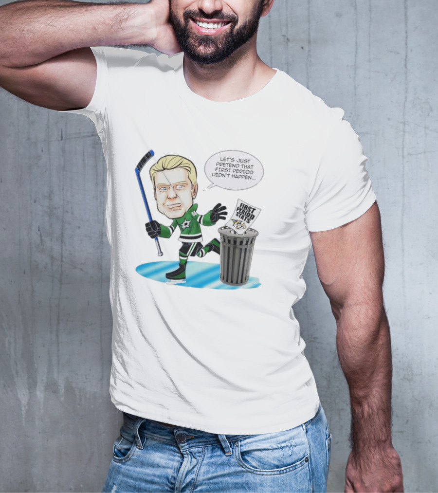 Let's Just Pretend That First Period Didn't Happen Mikael Granlund Dallas Stars Hockey Trash Can First Period Stats T-Shirt