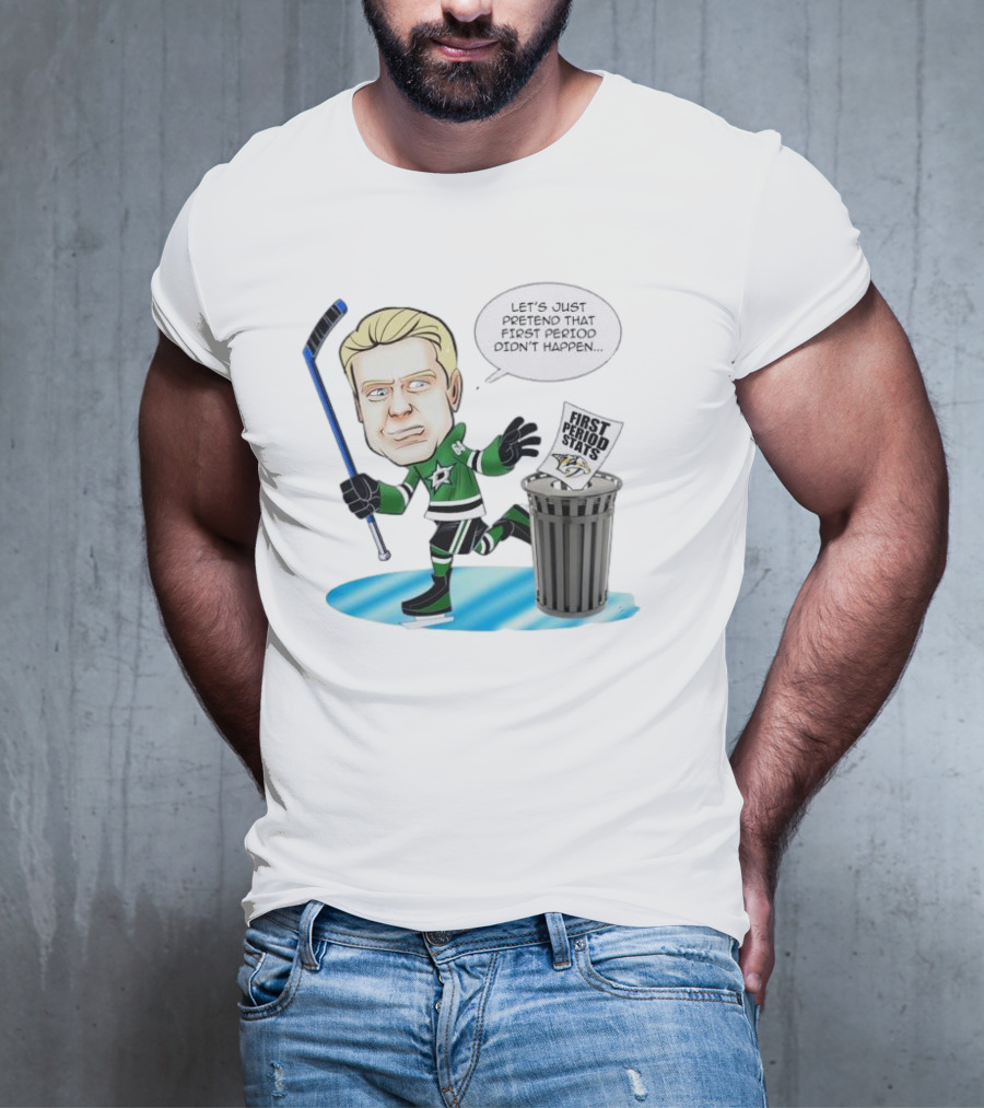 Let's Just Pretend That First Period Didn't Happen Mikael Granlund Dallas Stars Hockey Trash Can First Period Stats T-Shirt