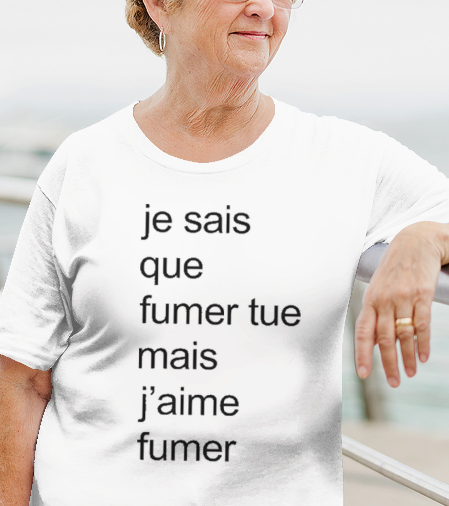 Je Sais Que Fumer Tue Mais J’aime Fumer Smoking Phrase T-Shirt