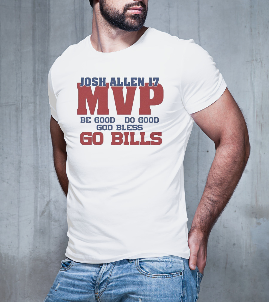 Josh Allen 17 MVP Be Good Do Good God Bless Go Bills T-Shirt