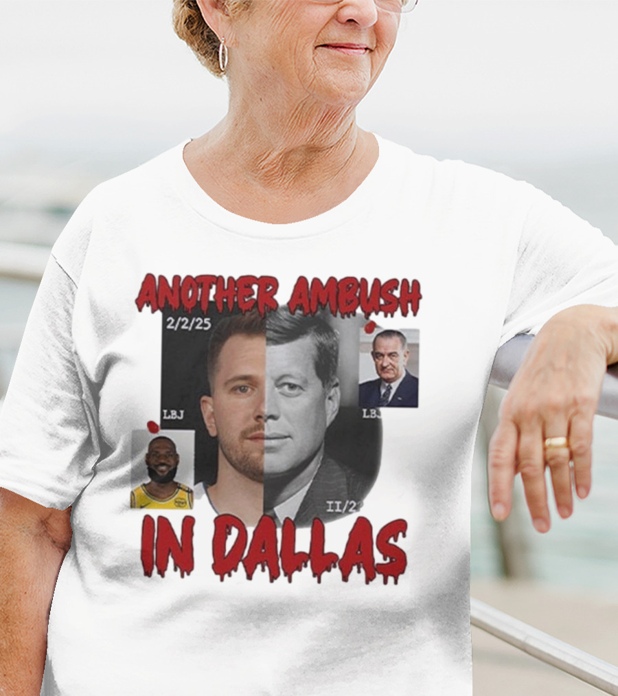 Another Ambush In Dallas Luka Doncic John F Kennedy LBJ 2/2/25 T-Shirt