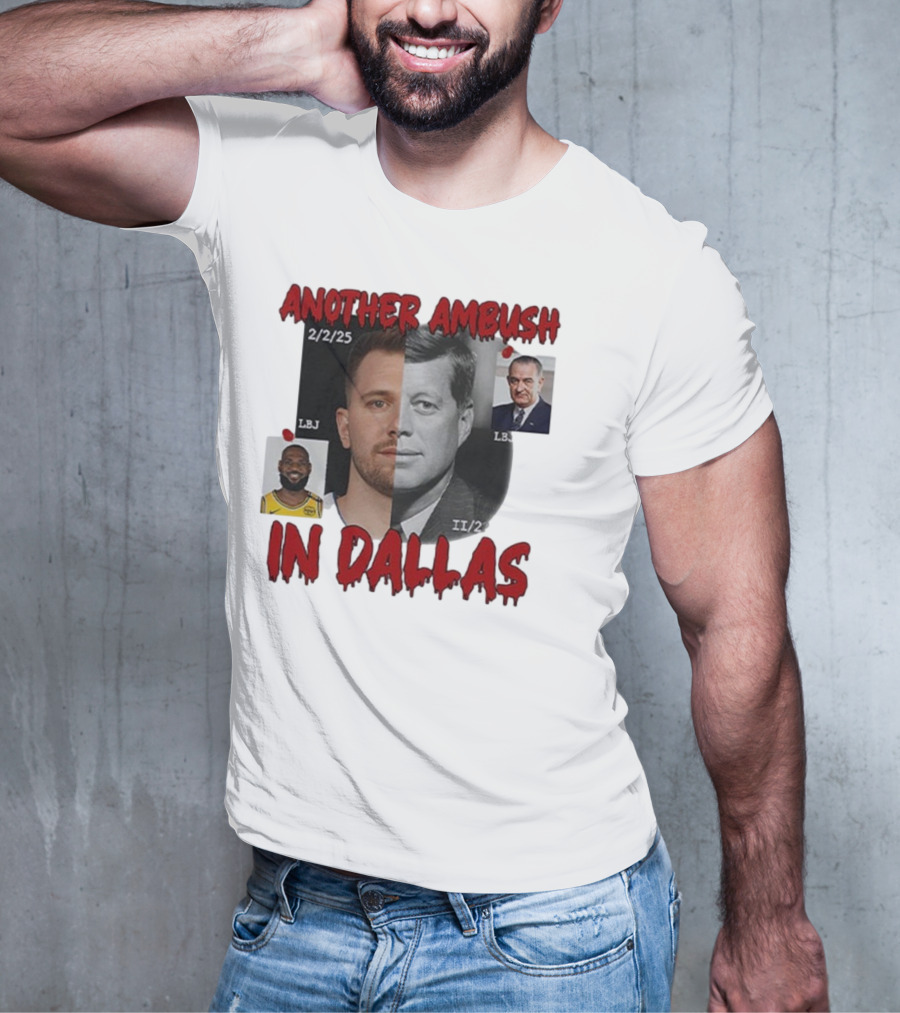 Another Ambush In Dallas Luka Doncic John F Kennedy LBJ 2/2/25 T-Shirt