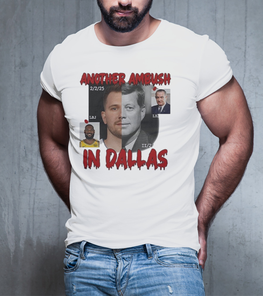 Another Ambush In Dallas Luka Doncic John F Kennedy LBJ 2/2/25 T-Shirt