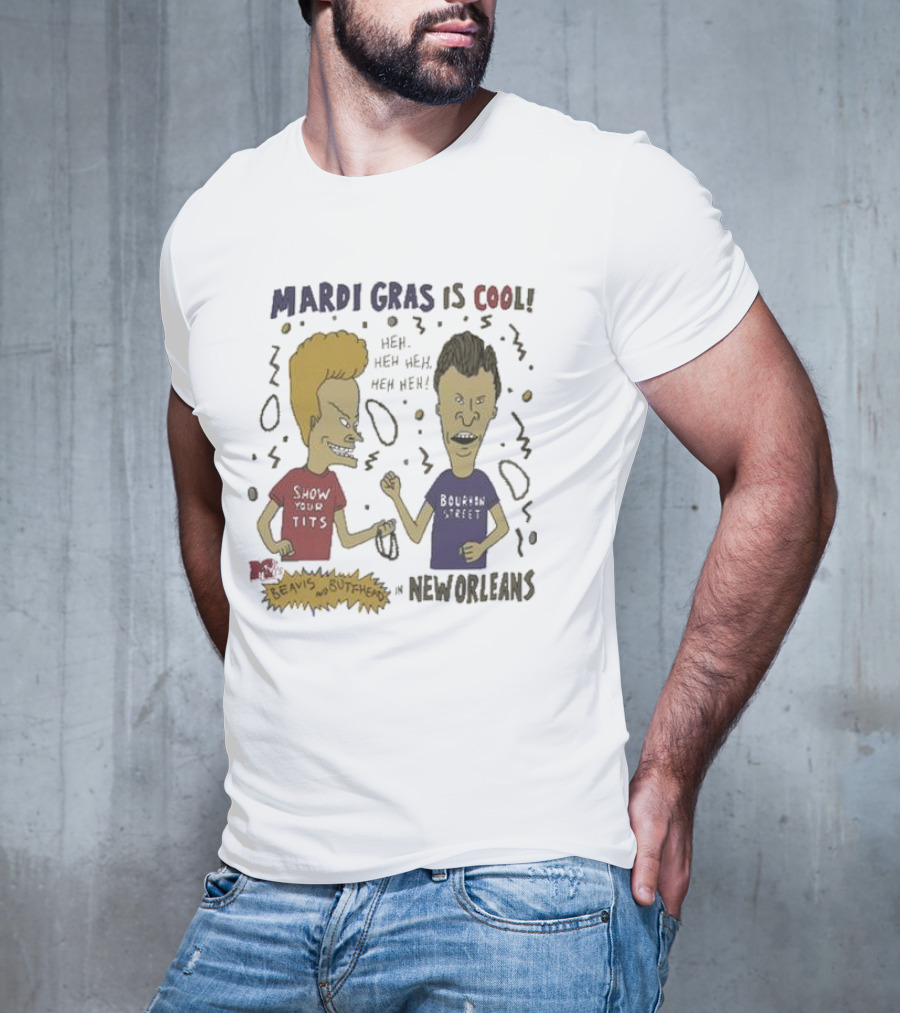 Mardi Gras Is Cool Beavis And Butthead Heh Heh Heh New Orleans T-Shirt