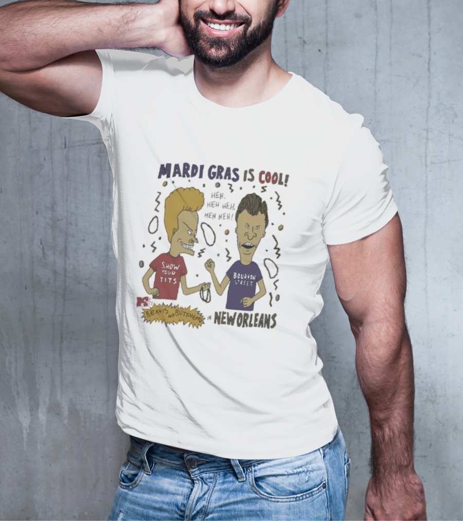 Mardi Gras Is Cool Beavis And Butthead Heh Heh Heh New Orleans T-Shirt