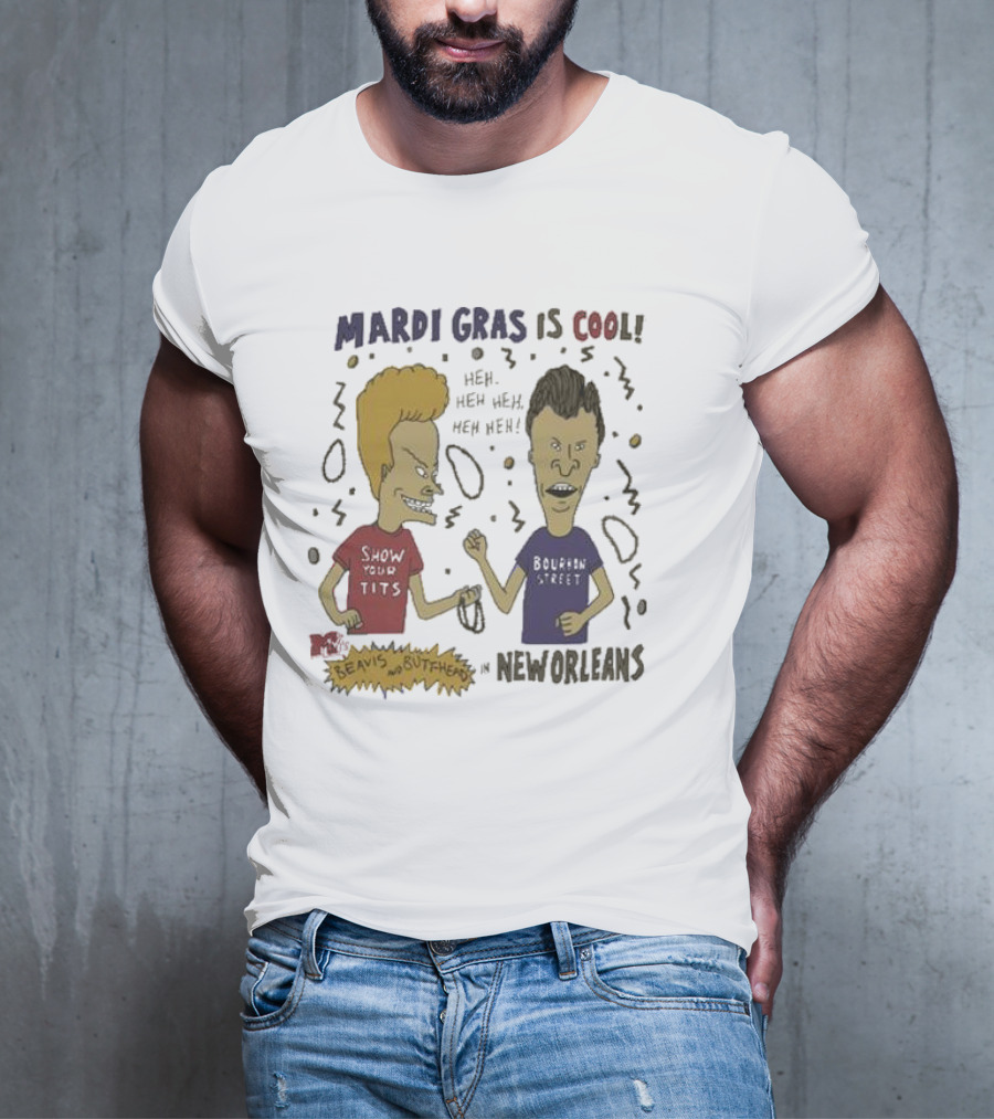 Mardi Gras Is Cool Beavis And Butthead Heh Heh Heh New Orleans T-Shirt