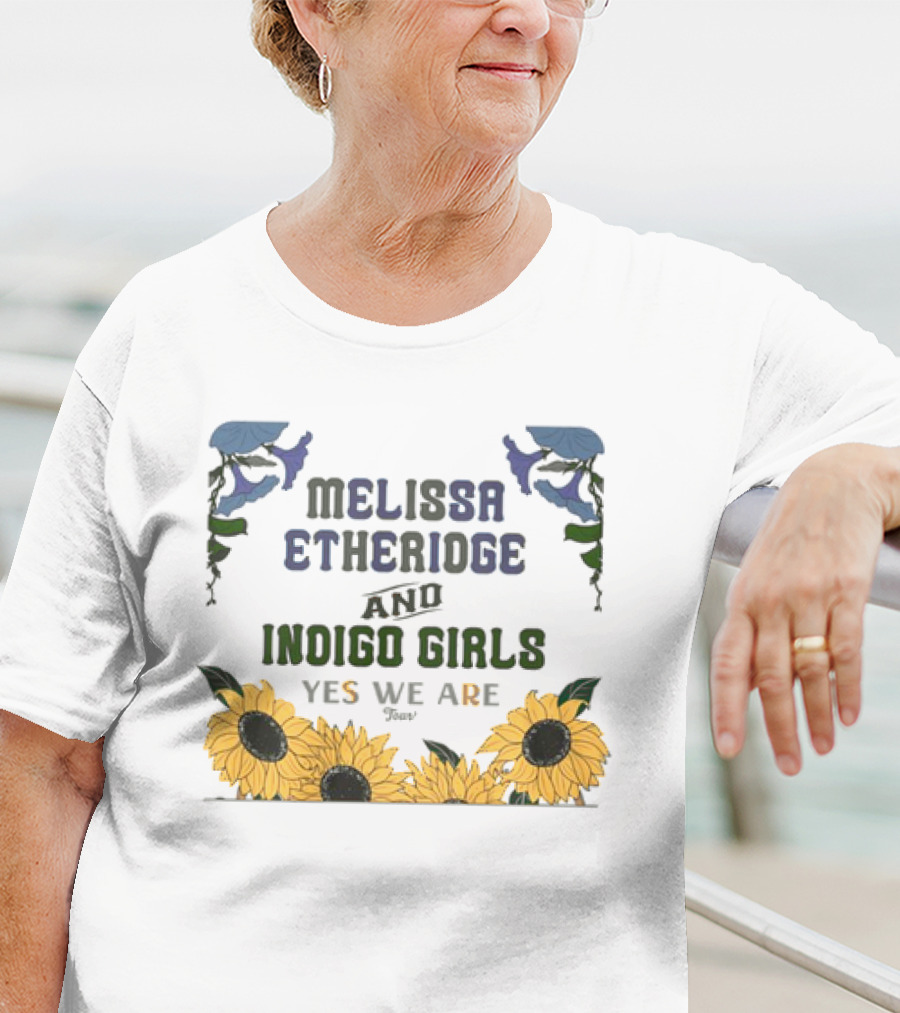 Melissa Etheridge And Indigo Girls Yes We Are 2025 Sunflowers And Flowers T-Shirt